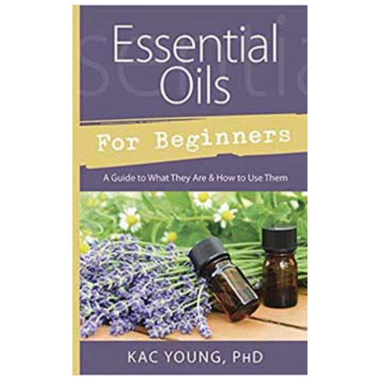 Essential Oils for Beginners by Kac Young