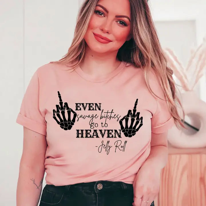 Even Savage Bitches Go To Heaven