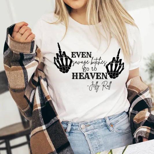 Even Savage Bitches Go To Heaven